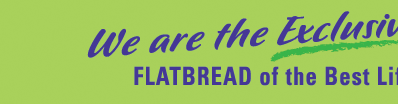 We are the Exclusive FLATBREAD of the Best Life Diet